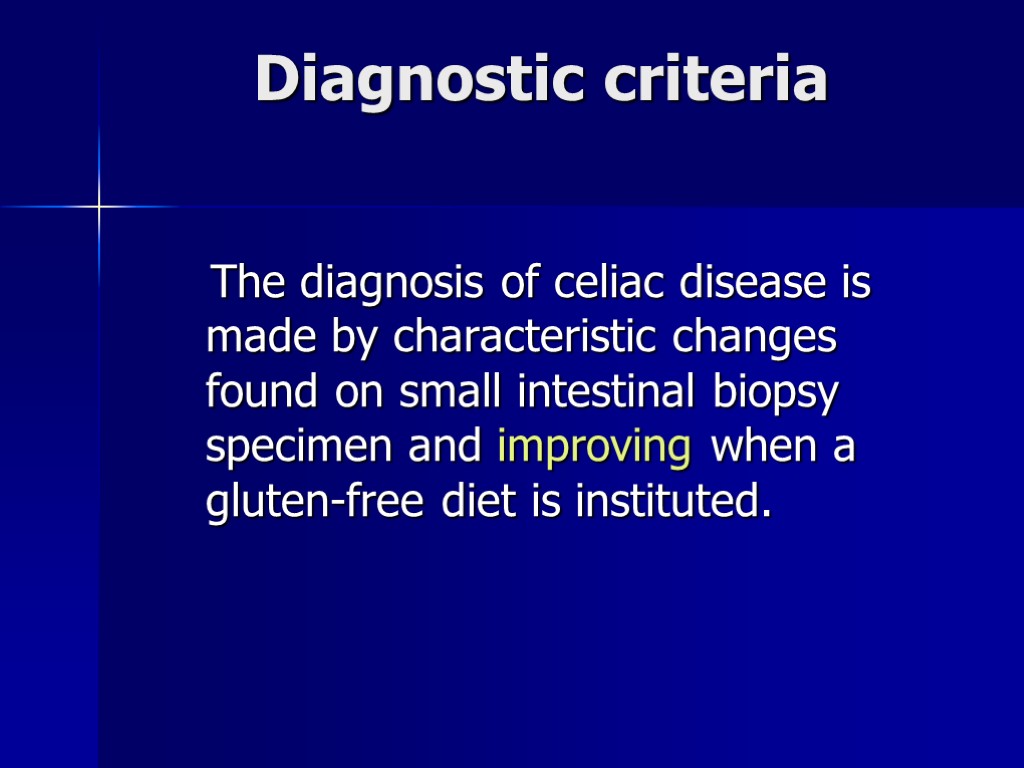 Diagnostic criteria The diagnosis of celiac disease is made by characteristic changes found on